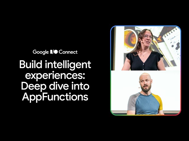 Build intelligent experiences: Deep dive into AppFunctions (I/O Connect '26)
