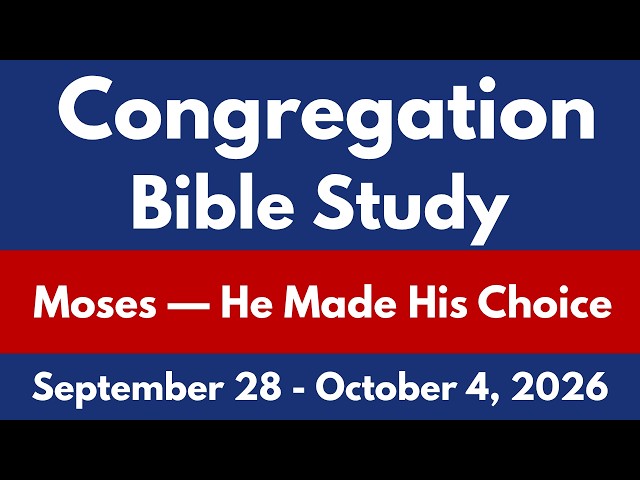 Congregation Bible Study September 28 – October 4, 2026 | Moses – He Made His Choice | Key Comments