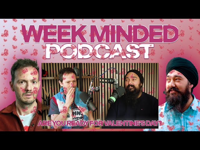 Valentine's Day time | Comedy Podcast | Week Minded