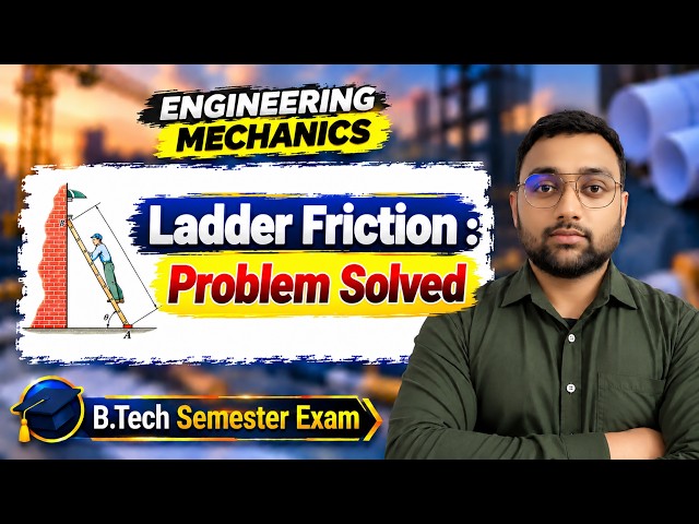 Mechanics | Ladder Friction : Problem Solved | B Tech