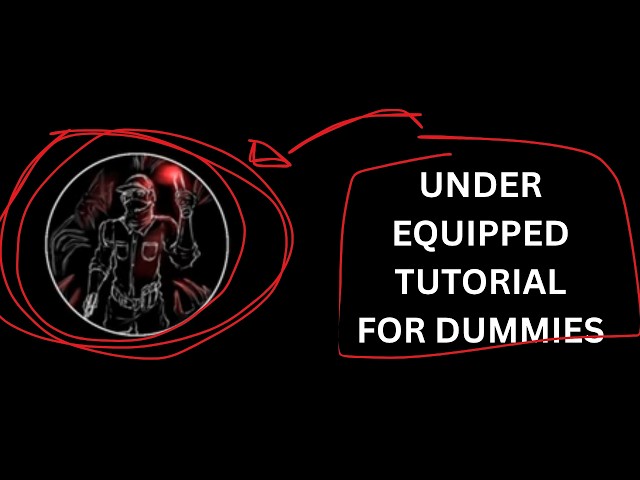 UNDEREQUIPPED TUTORIAL FOR DUMMIES (OUTDATED AS OF THE SEPTEMBER 18 UPDATE)