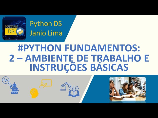 #PYTHON FUNDAMENTOS: 2 - AMBIENTE DE TRABALHO E INSTRUÇÕES BÁSICAS