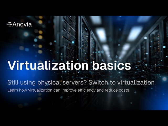 Virtualization Basics: How Virtualization Can Improve Efficiency and Reduce Costs | Anovia