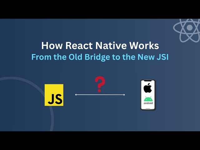 How React Native Works: From the Old Bridge to the New JSI