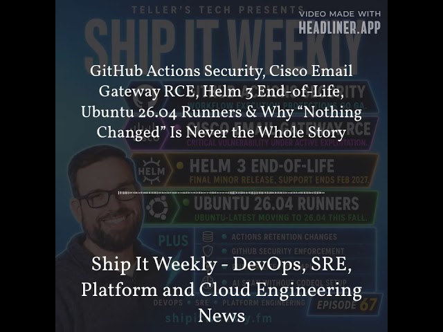 Ship It Weekly - GitHub Actions Security, Cisco Email Gateway RCE, Helm 3 End-of-Life, Ubuntu...