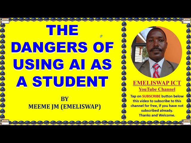 THE DANGERS OF USING ARTIFICIAL INTELLIGENCE (AI) AS A STUDENT