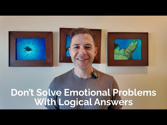 Don't Solve Emotional Problems With Logical Answers