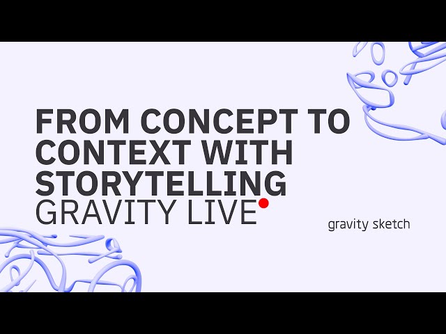 From Concept to Context with Storytelling - Gravity Live