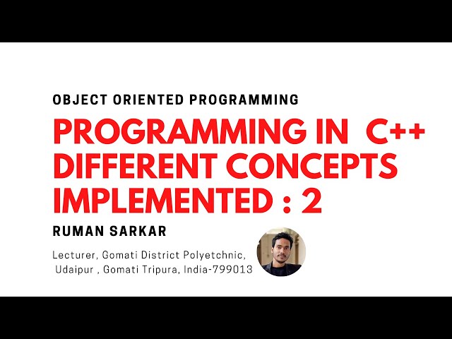 Programming in  C++ I  Different concepts implemented : 2 I Ruman Sarkar
