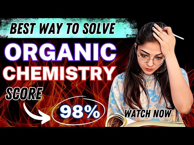 How To Study ORGANIC CHEMISTRY to Score 98% In Class 12 Boards | Best Strategy & Tips | Ekta Soni