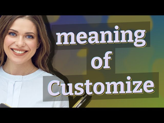 Customize | meaning of Customize