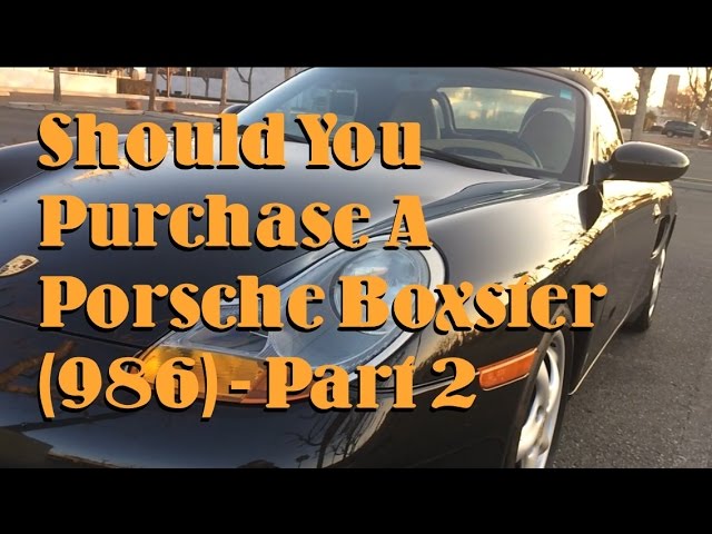 Should You Buy A Porsche Boxster (986) - Part 2