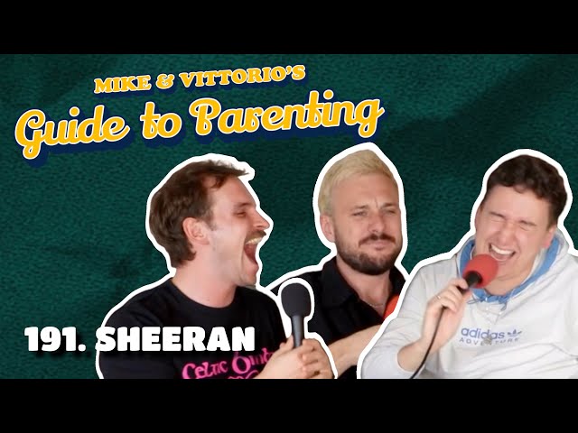 191. Sheeran (with Jacob Hawley) Mike & Vittorio's Guide to Parenting