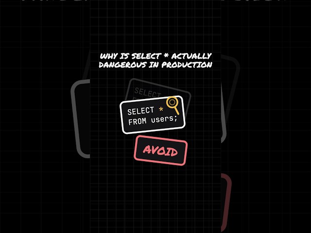 Why is SELECT * actually dangerous in production?