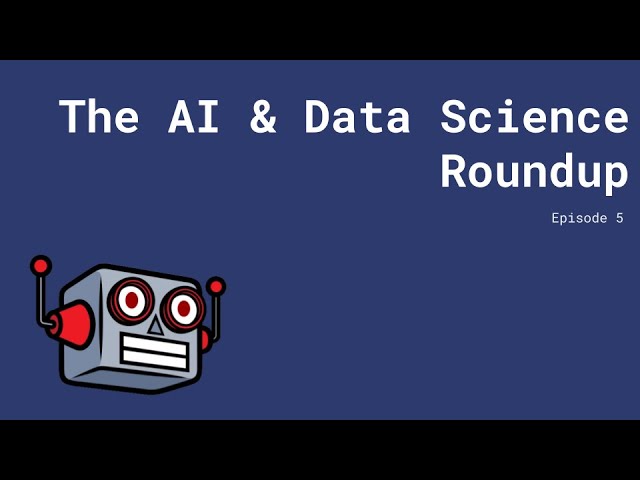 The AI & Data Science Roundup #5 - Latest News, Kaggle Competitions, Research, Libraries, and More!