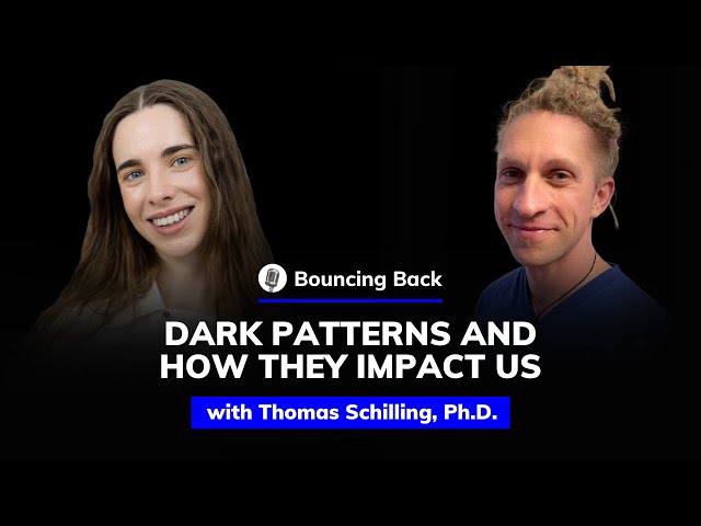 Thomas Schilling, Ph.D.: Dark Patterns and How They Impact Us | Bouncing Back #82