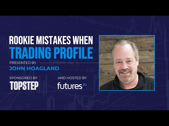 Rookie Mistakes when Trading Profile w/John Hoagland of TopstepTrader