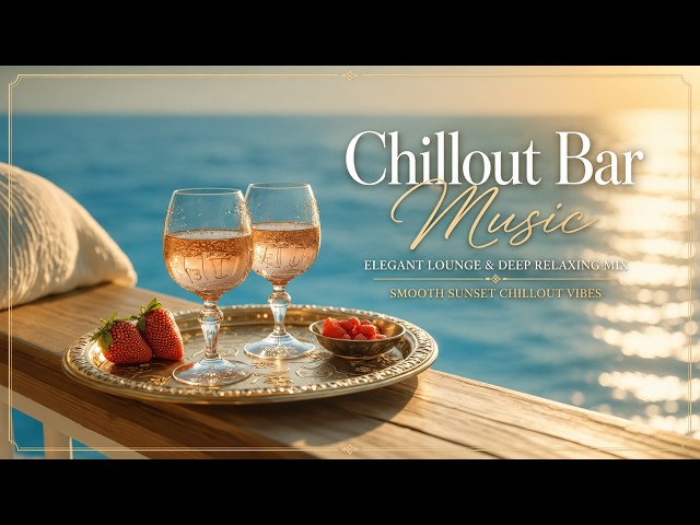 Chillout Bar Music | Elegant Lounge & Deep Relaxing Mix | Smooth Sunset Chillout Vibes Music