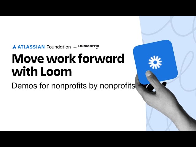Humanitix: Move work forward with Loom | Atlassian Foundation | Atlassian