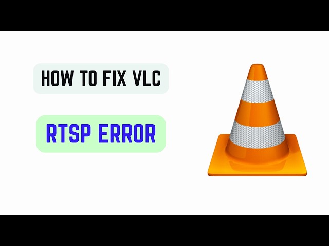 How To Fix VLC RTSP Error (2026) - Stream Network Cameras and RTSP Sources in VLC