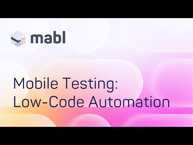 Mobile Testing: Low-Code Automation