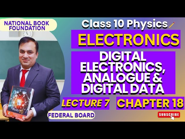 Digital Electronics, Analogue & Digital data| Ch 18 ELECTRONICS | Physics 10 | Lec 7| NBF | FBISE