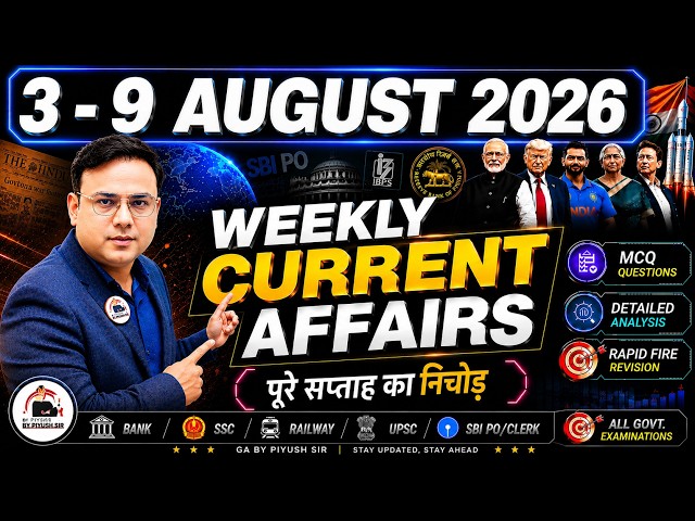 3 - 9 AUGUST WEEKLY CURRENT AFFAIRS CLASS | GA BY PIYUSH SIR | BEST 200 | CA TODAY