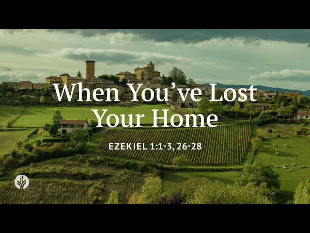 When You've Lost Your Home | Our Daily Bread | Daily Devotional