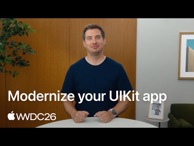 WWDC26: Modernize your UIKit app | Apple