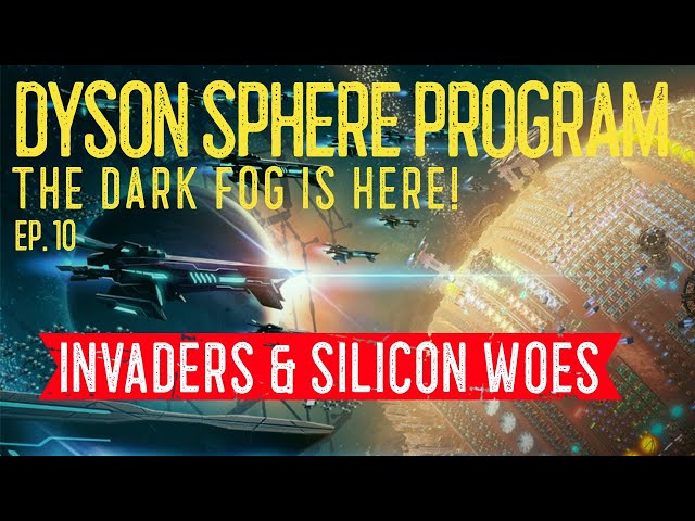 Dyson Sphere Program ~ Dark Fog ~ Ep. 10 ~ Invaders & Silicon Woes