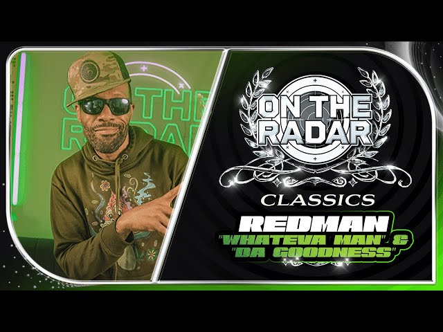 Redman "Whateva Man" & "Da Goodness" | On The Radar Classics