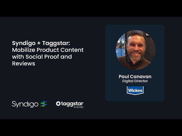 Mobilize Product Content with Social Proof and Reviews | Taggstar & Syndigo Webinar