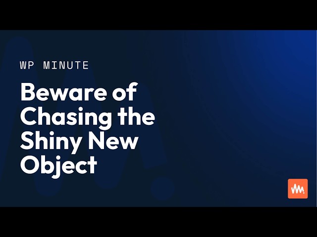 Beware of Chasing the Shiny New Object