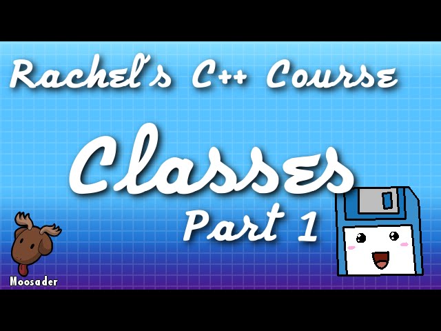 Rachel's C++ Course - Classes, Part 1