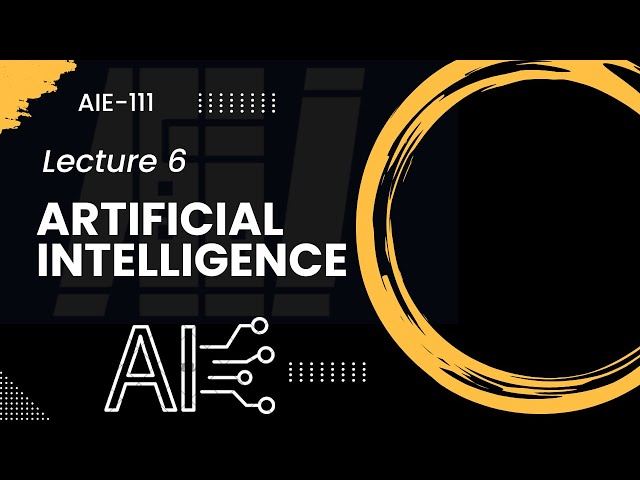 Artificial Intelligence - الذكاء الإصطناعي - Lecture 06 - المحاضرة السادسة