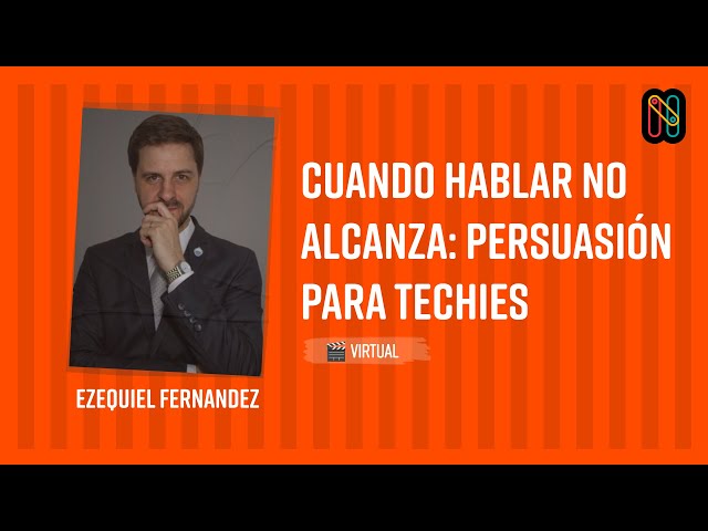 Cuando hablar no alcanza: persuasión para techies - Ezequiel Fernandez