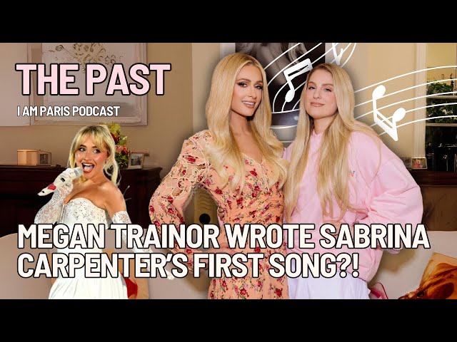 Meghan Trainor wrote Sabrina Carpenter’s first song?! The Past - I AM PARIS PODCAST!