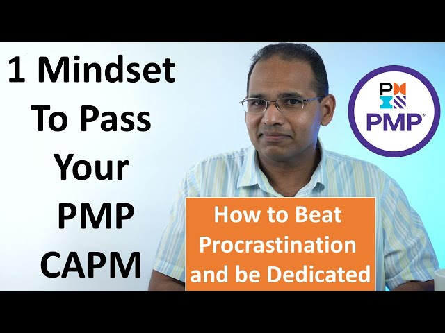 The 1 Mindset to keep you motivated and dedicated to pass your PMP Or CAPM.