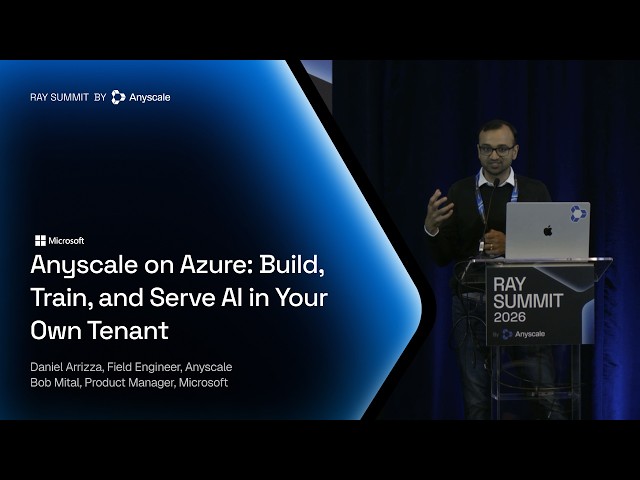 Anyscale on Azure: Build, Train, and Serve AI in Your Own Tenant | Microsoft | Ray Summit 2026