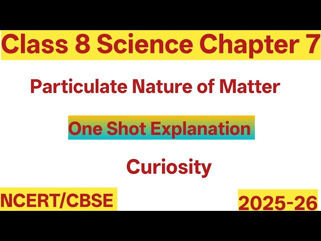 Particulate Nature of Matter: Class 8 Science Chapter 7 | Full Explanation 