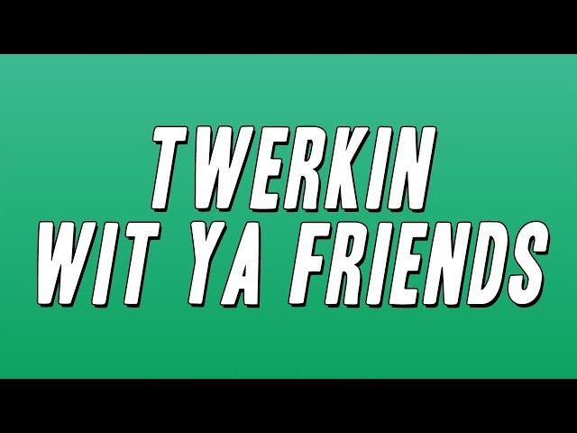 Zeddy Will & StaySolidRocky - Twerkin Wit Ya Friends (Lyrics)