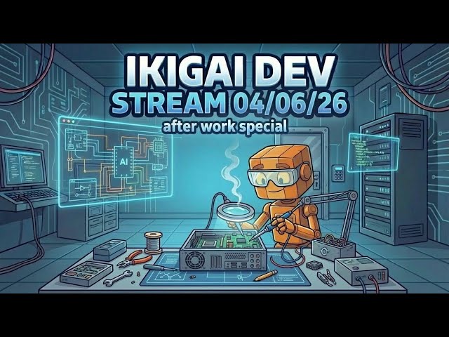 Ikigai Dev Stream - 04/06