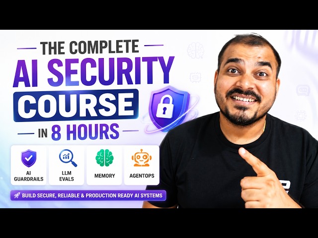 The Complete AI Security Course In 8 Hours-AI Guardrails, LLM Evals & Memory And AgentOps