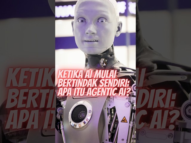 KETIKA AI MULAI BERTINDAK SENDIRI: APA ITU AGENTIC AI ?