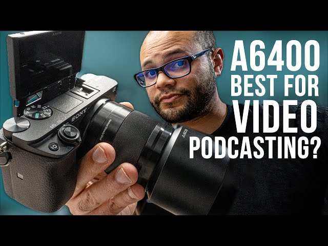 Best Camera For Video Podcasting - Sony a6400
