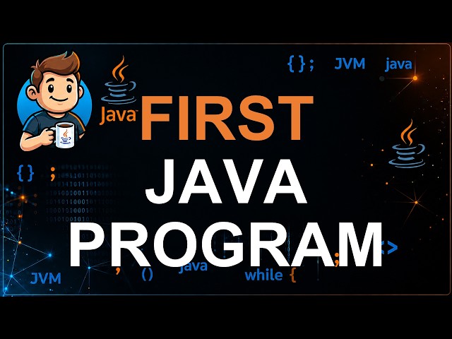 06 - First Java Program | Write, Compile and Run Your First Java Application