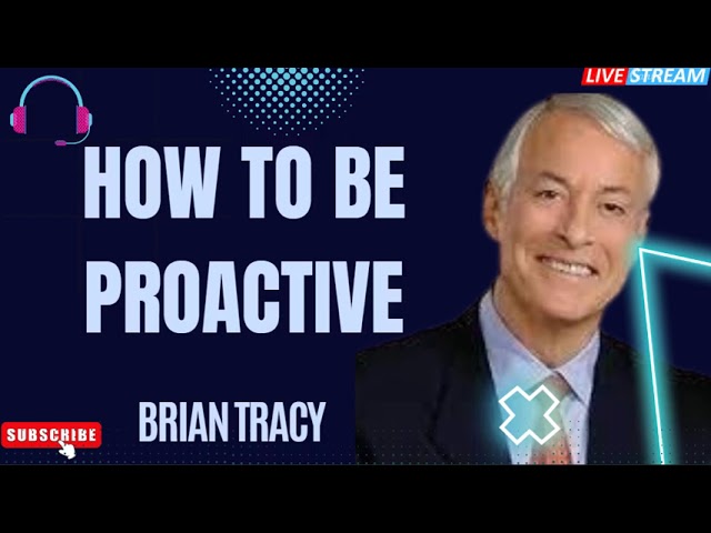 How to be Proactive - Brian Tracy