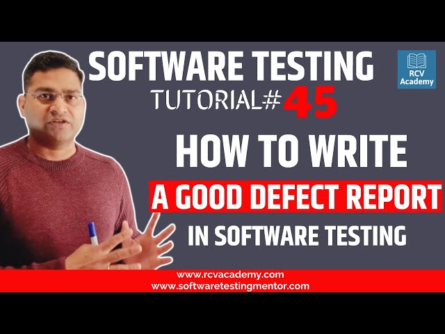 Software Testing Tutorial #45 - How to Write a Good Defect Report