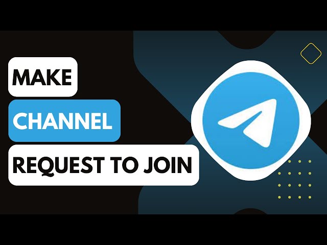 How To Make Your Telegram Channel Request To Join !