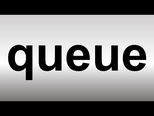 How to Pronounce Queue